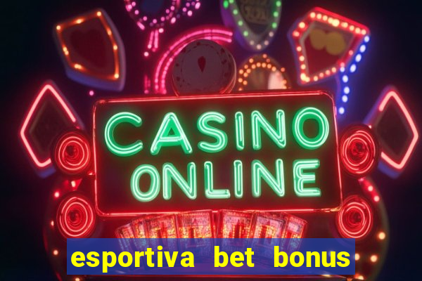 esportiva bet bonus de cadastro