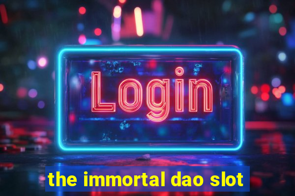 the immortal dao slot