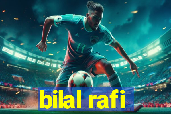 bilal rafi