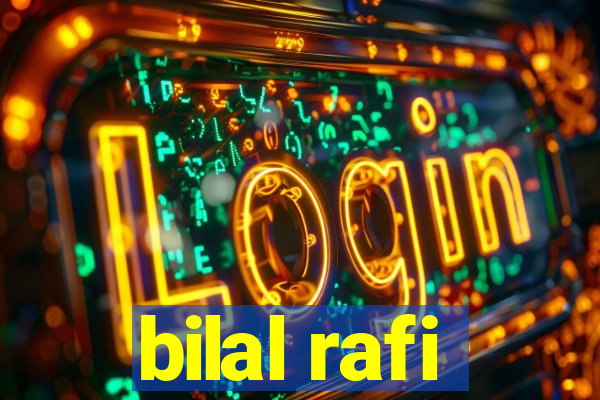 bilal rafi