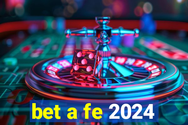 bet a fe 2024