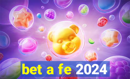 bet a fe 2024