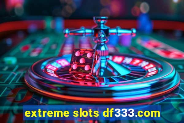 extreme slots df333.com