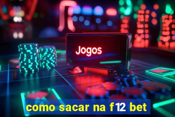 como sacar na f12 bet