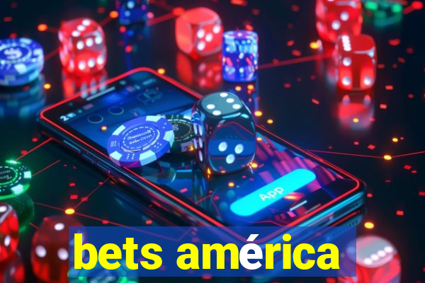 bets américa