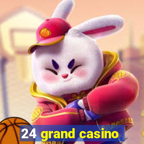 24 grand casino