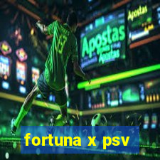 fortuna x psv