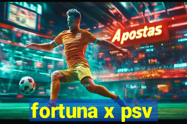 fortuna x psv