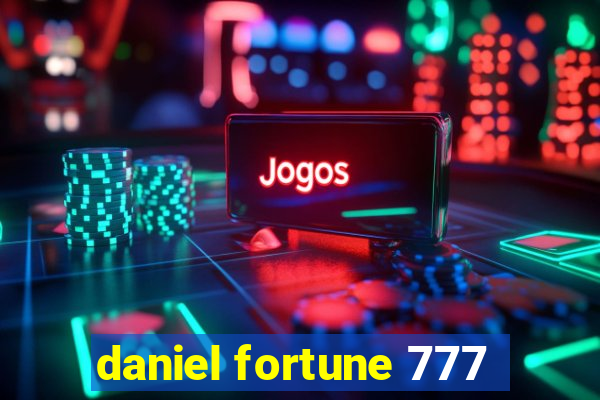 daniel fortune 777