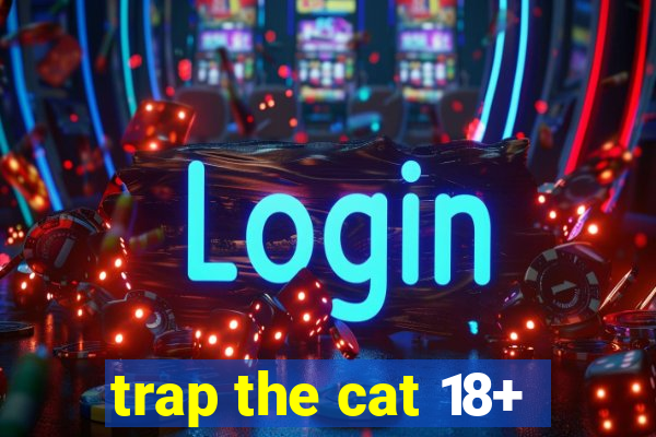 trap the cat 18+