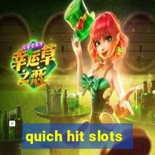 quich hit slots