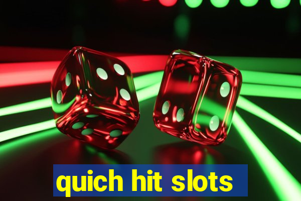 quich hit slots