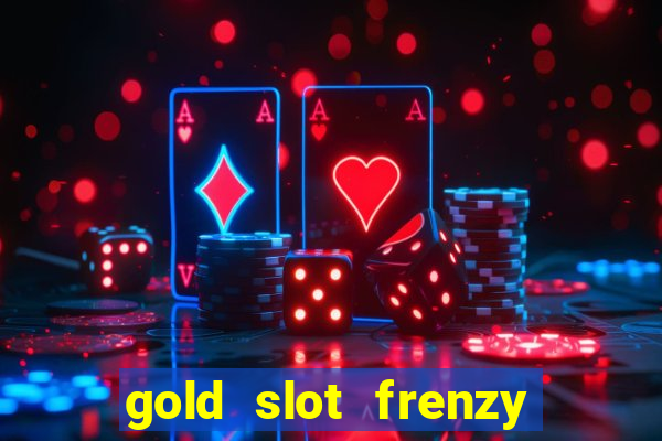 gold slot frenzy paga mesmo