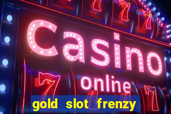 gold slot frenzy paga mesmo