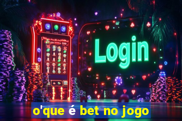 o'que é bet no jogo