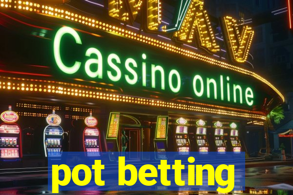 pot betting