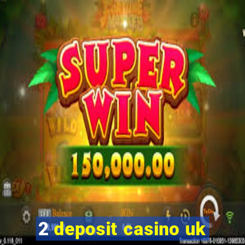 2 deposit casino uk