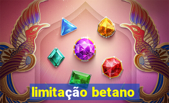 limitação betano