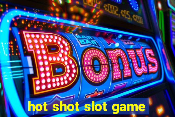 hot shot slot game