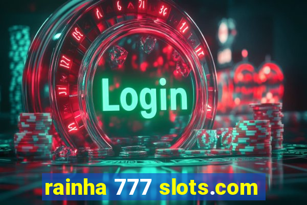 rainha 777 slots.com