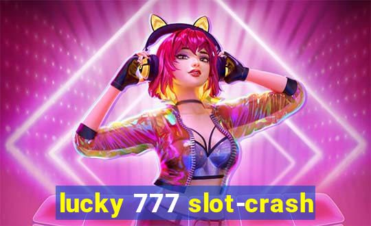 lucky 777 slot-crash