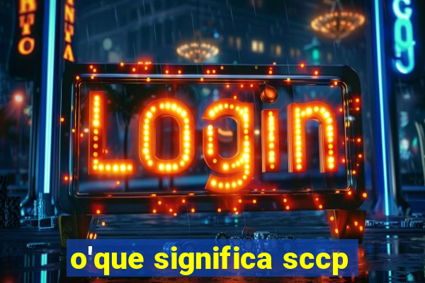 o'que significa sccp