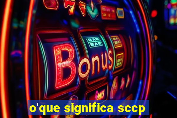 o'que significa sccp