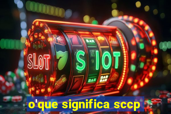 o'que significa sccp