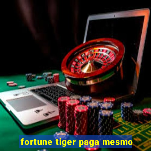 fortune tiger paga mesmo