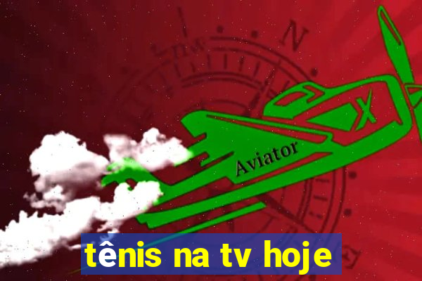 tênis na tv hoje