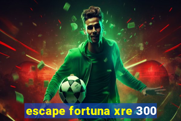 escape fortuna xre 300