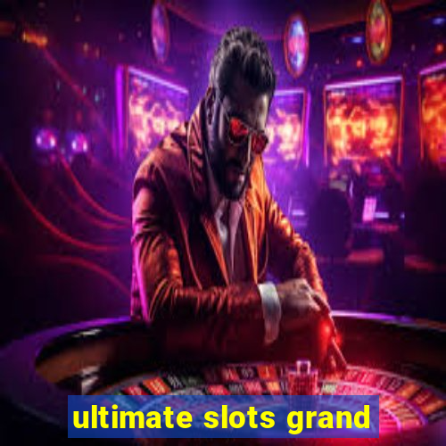 ultimate slots grand