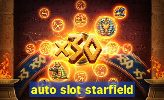 auto slot starfield