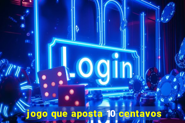 jogo que aposta 10 centavos