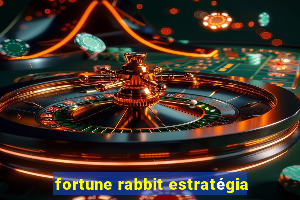 fortune rabbit estratégia