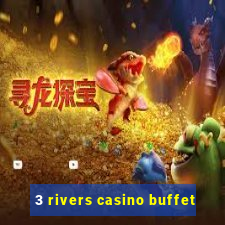 3 rivers casino buffet