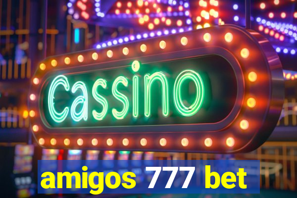 amigos 777 bet