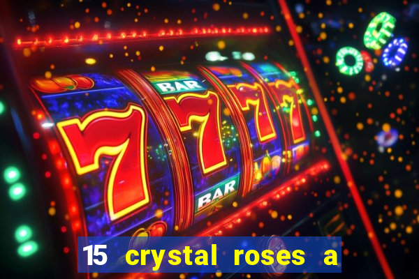 15 crystal roses a tale of love slot free play