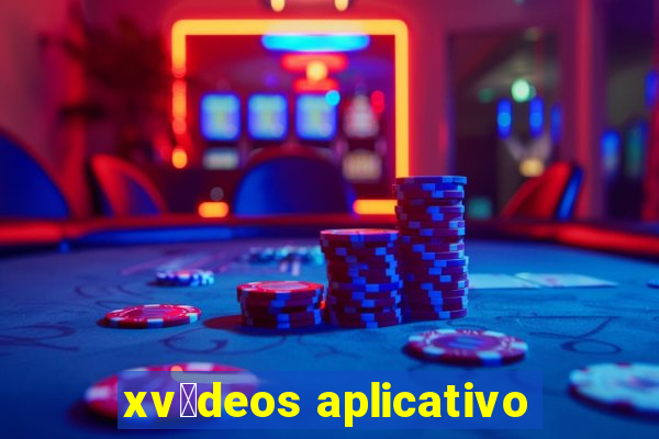 xv铆deos aplicativo