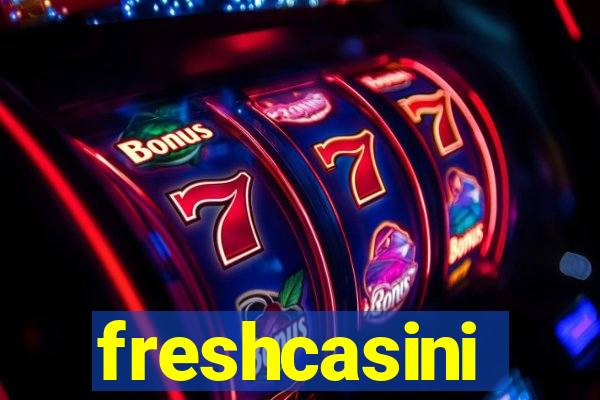 freshcasini