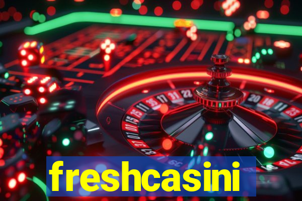 freshcasini