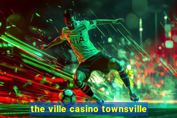 the ville casino townsville