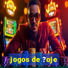 jogos de ?oje