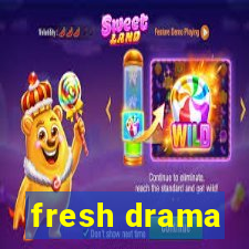 fresh drama