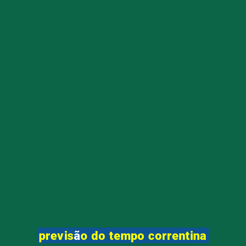 previsão do tempo correntina