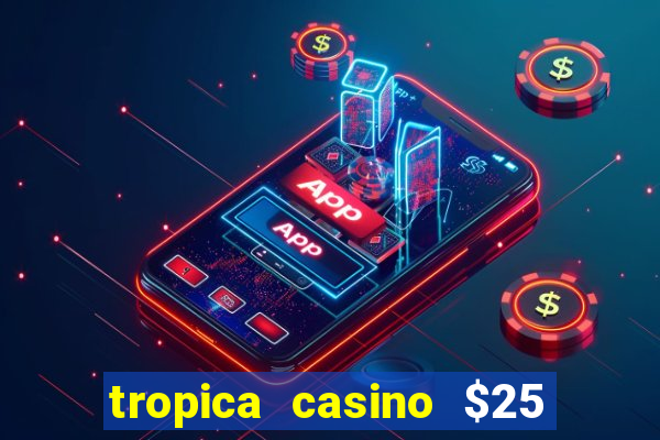 tropica casino $25 no deposit bonus