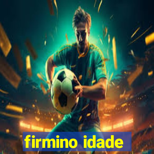 firmino idade