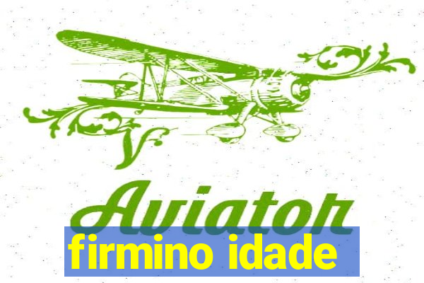 firmino idade