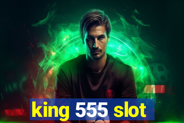 king 555 slot