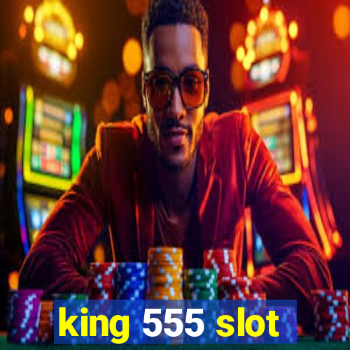 king 555 slot